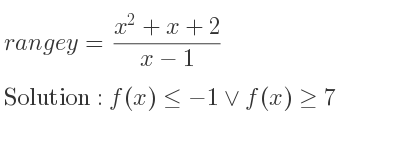 The range of y=(x^2+x+2)/(x-1) is f(x)<=-1\lor f(x)>= 7